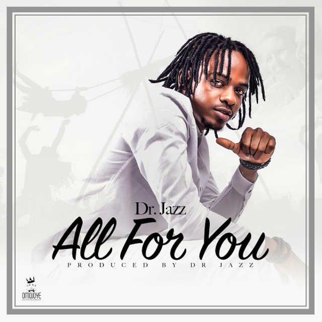 Dr Jazz 'All For You' Musical Video Released 1 Dr Jazz - All For You